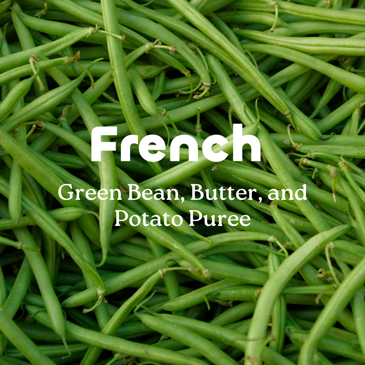 French Green Bean, Butter and Potato Puree